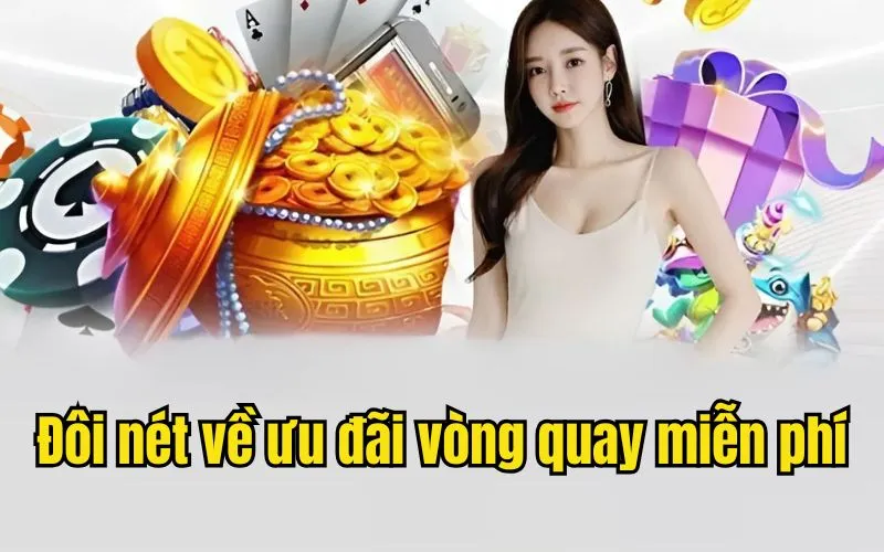 Đôi nét về ưu đãi vòng quay miễn phí tại 33win
