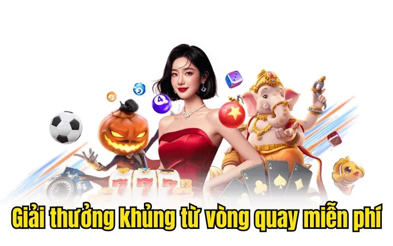 Giải thưởng khủng từ vòng quay free